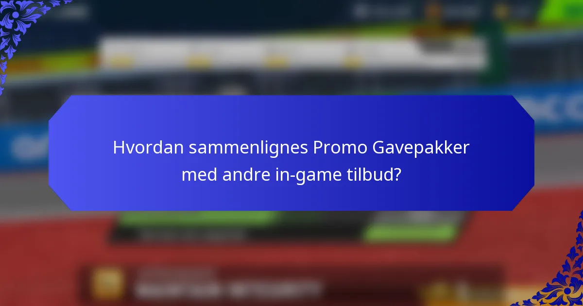 Hvordan sammenlignes Promo Gavepakker med andre in-game tilbud?